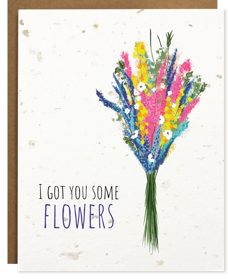 PLANTABLE CARD: I Got You Some Flowers