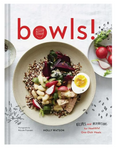 Bowls!: Recipes and Inspirations for Healthful One-Dish Meals