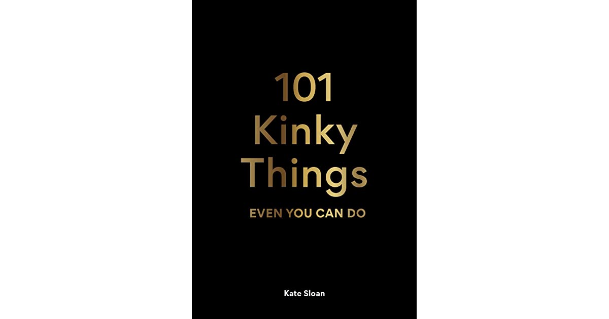 101 Kinky Things EVEN YOU CAN DO